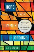 Hope For Common Ground Mediating The Personal & The Political In A Divided Church