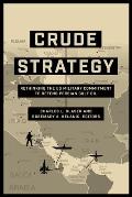 Crude Strategy: Rethinking the US Military Commitment to Defend Persian Gulf Oil