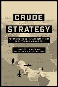 Crude Strategy Rethinking The Us Military Commitment To Defend Persian Gulf Oil