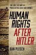 Human Rights after Hitler The Lost History of Prosecuting Axis War Crimes