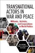 Transnational Actors in War and Peace: Militants, Activists, and Corporations in World Politics