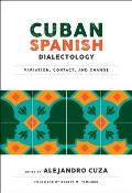 Cuban Spanish Dialectology: Variation, Contact, and Change