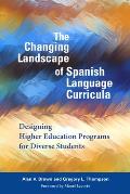 The Changing Landscape of Spanish Language Curricula: Designing Higher Education Programs for Diverse Students