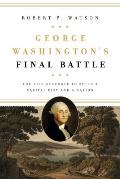 George Washington's Final Battle: The Epic Struggle to Build a Capital City and a Nation