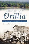 A Brief History of Orillia: Ontario's Sunshine City