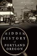 Hidden History of Portland, Oregon by J. D. Chandler