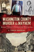 Murder & Mayhem||||Washington County Murder & Mayhem: