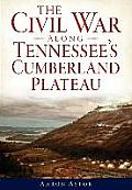 Civil War Along Tennessees Cumberland Plateau