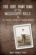 True Crime||||The Juke Joint King of the Mississippi Hills: The Raucous Reign of Tillman Branch