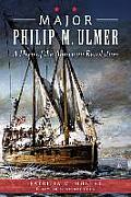 Major Philip M. Ulmer:: A Hero of the American Revolution