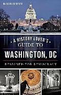 History & GuideA History Lovers Guide to Washington D.C.