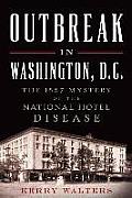 Outbreak in Washington, D.C.:: The 1857 Mystery of the National Hotel Disease