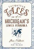 Forgotten Tales||||Forgotten Tales of Michigan's Lower Peninsula