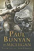Paul Bunyan in Michigan:: Yooper Logging, Lore & Legends