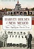 Harvey Houses of New Mexico Historic Hospitality from Raton to Deming