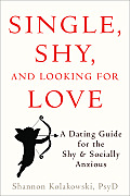 Single Shy & Looking for Love A Dating Guide for the Shy & Socially Anxious