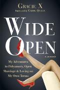 Wide Open My Adventures in Polyamory Open Marriage & Loving on My OwnTerms