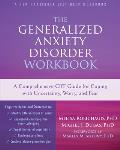 Generalized Anxiety Disorder Workbook A Self Help Guide to Coping with Uncertainty Worry & Fear