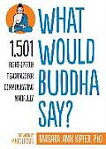 What Would Buddha Say 1501 Right Speech Teachings for Communicating Mindfully