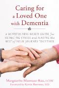 Caring for a Loved One with Dementia: A Mindfulness-Based Guide for Reducing Stress and Making the Best of Your Journey Together