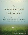 Awakened Introvert Practical Mindfulness Skills to Help You Maximize Your Strengths & Thrive in a Loud & Crazy World