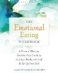 Emotional Eating Workbook A Proven Effective Step By Step Guide to End Your Battle with Food & Satisfy Your Soul