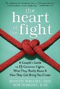 Heart of the Fight A Couples Guide to Fifteen Common Fights What They Really Mean & How They Can Bring You Closer
