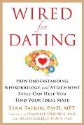 Wired for Dating How Understanding Neurobiology & Attachment Style Can Help You Find Your Ideal Mate