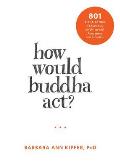 How Would Buddha Act Number Right Action Teachings for Living with Awareness & Intention