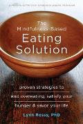 Mindfulness Based Eating Solution Proven Strategies to End Overeating Satisfy Your Hunger & Savor Your Life