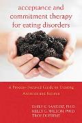 Acceptance & Commitment Therapy for Eating Disorders A Process Focused Guide to Treating Anorexia & Bulimia