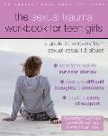 Sexual Trauma Workbook for Teen Girls A Guide to Recovery from Sexual Assault & Abuse
