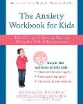 Anxiety Workbook for Kids Take Charge of Fears & Worries Using the Gift of Imagination