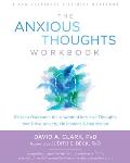 Anxious Thoughts Workbook Skills to Overcome the Unwanted Intrusive Thoughts that Drive Anxiety Obsessions & Depression