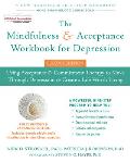 Mindfulness & Acceptance Workbook for Depression Using Acceptance & Commitment Therapy to Move Through Depression & Create a Life Worth Living