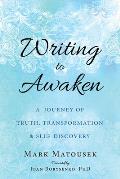 Writing to Awaken A Journey of Truth Transformation & Self Discovery