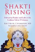 Shakti Rising Embracing Shadow & Light On The Goddess Path To Wholeness