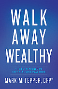 Walk Away Wealthy: The Entrepreneur's Exit-Planning Playbook