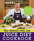 Reboot with Joe Juice Diet Cookbook Juice Smoothie & Plant based Recipes Inspired by the Hit Documentary Fat Sick & Nearly Dead