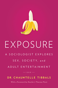 Exposure A Sociologist Explores Sex Society & Adult Entertainment