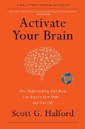 Activate Your Brain How Understanding Your Brain Can Improve Your Work & Your Life
