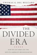Divided Era How We Got Here & the Keys to Americas Reconciliation