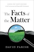 Facts of the Matter Looking Past Todays Rhetoric on the Environment & Responsible Development