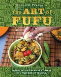 The Art of Fufu: A Guide to the Culture and Flavors of a West African Tradition