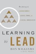 Learning to Lead The Journey to Leading Yourself Leading Others & Leading an Organization