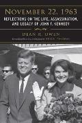 November 22, 1963: Reflections on the Life, Assassination, and Legacy of John F. Kennedy