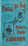 The Biggle Bee Book: A Swarm of Facts on Practical Beekeeping, Carefully Hived