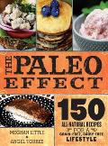 Paleo Effect 150 All Natural Recipes for a Grain Free Dairy Free Lifestyle