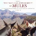 The Natural Superiority of Mules: A Celebration of One of the Most Intelligent, Sure-Footed, and Misunderstood Animals in the World, Second Edition