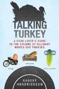 Talking Turkey: A Food Lovera's Guide to the Origins of Culinary Words and Phrases